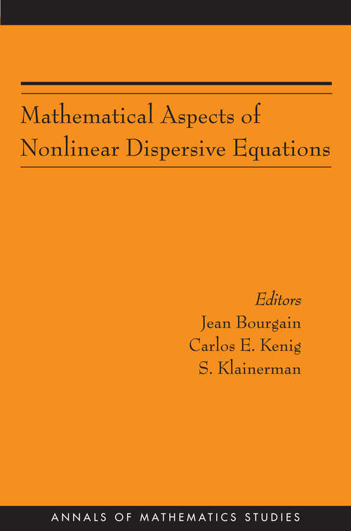 Book cover of Mathematical Aspects of Nonlinear Dispersive Equations (Annals of Mathematics Studies #163)