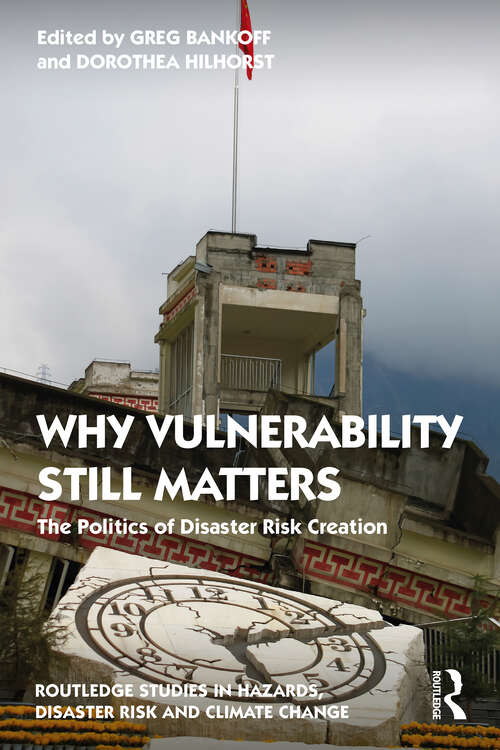 Book cover of Why Vulnerability Still Matters: The Politics of Disaster Risk Creation (Routledge Studies in Hazards, Disaster Risk and Climate Change)