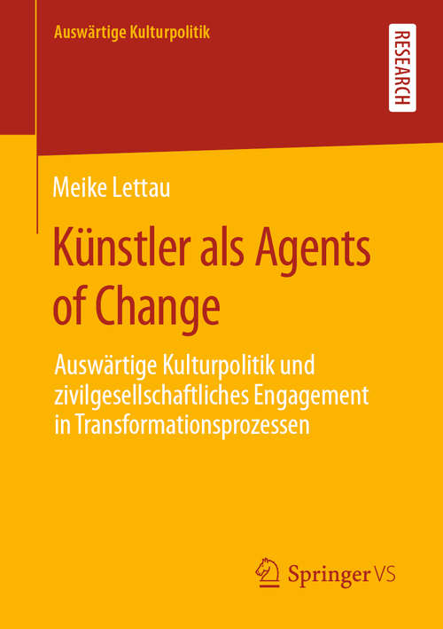 Book cover of Künstler als Agents of Change: Auswärtige Kulturpolitik und zivilgesellschaftliches Engagement in Transformationsprozessen (1. Aufl. 2020) (Auswärtige Kulturpolitik)