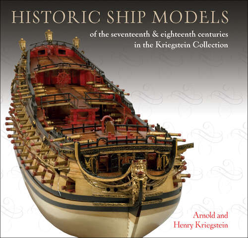 Book cover of Historic Ship Models: of the seventeenth & eighteenth centuries in the Kriegstein Collection (Digital Original)