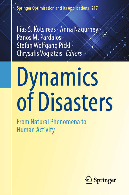 Book cover of Dynamics of Disasters: From Natural Phenomena to Human Activity (Springer Optimization and Its Applications #217)