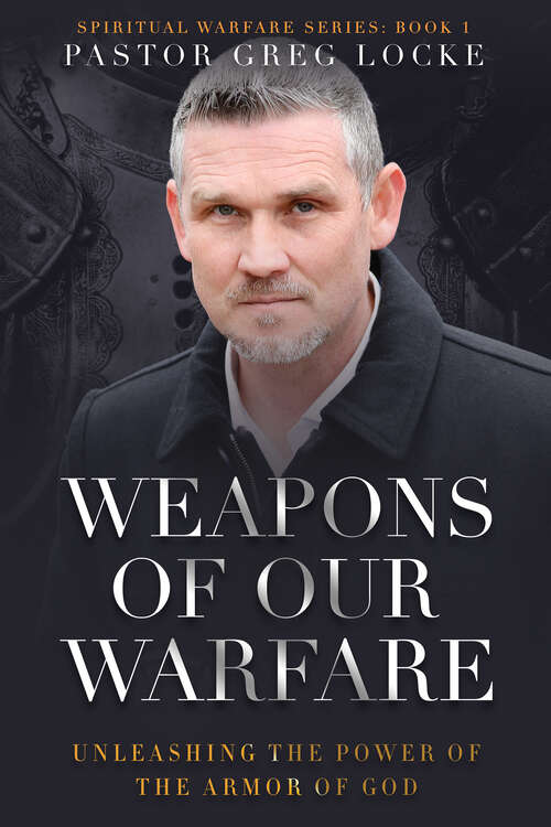 Book cover of Weapons of Our Warfare: Unleashing the Power of the Armor of God