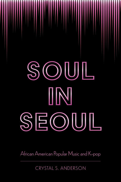 Book cover of Soul in Seoul: African American Popular Music and K-pop (EPUB SINGLE)