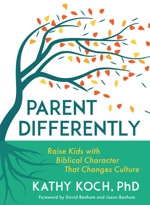 Book cover of Parent Differently: Raise Kids with Biblical Character That Changes Culture