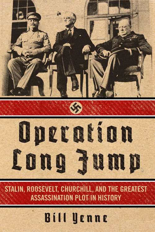 Book cover of Operation Long Jump: Stalin, Roosevelt, Churchill, and the Greatest Assassination Plot in History