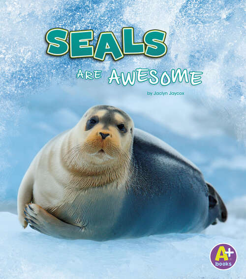 Book cover of Seals Are Awesome (Polar Animals Ser.)