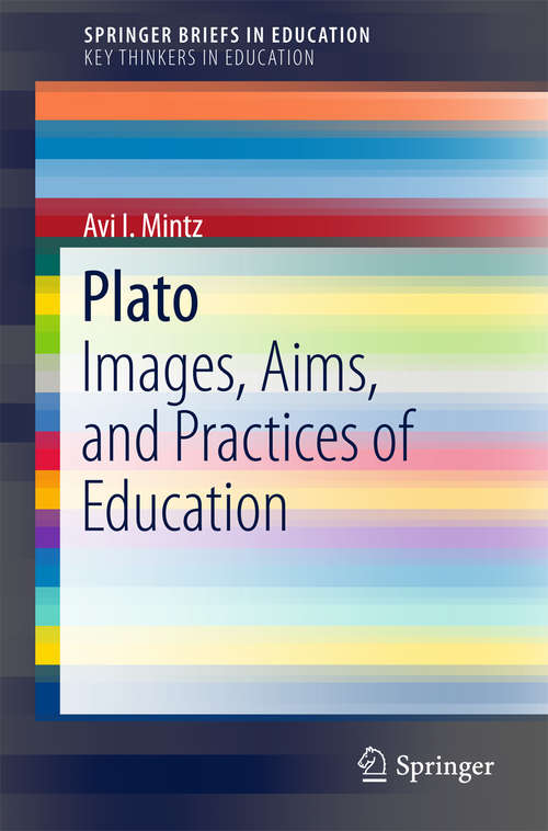 Book cover of Plato: Images, Aims, And Practices Of Education (SpringerBriefs in Education)