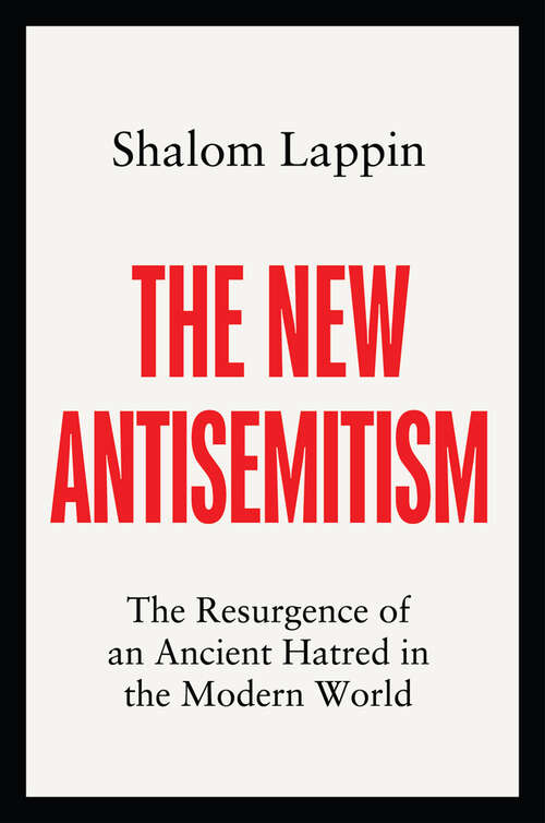 Book cover of The New Antisemitism: The Resurgence of an Ancient Hatred in the Modern World