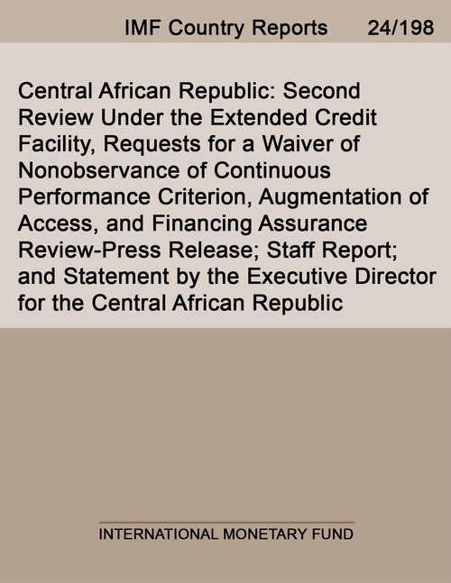 Book cover of Central African Republic: Second Review Under The Extended Credit Facility, Requests For A Waiver Of Nonobservance Of Continuous Performance Criterion, Augmentation Of Access, And Financing Assurance Review-press Release; Staff Report; And Statement By The Executive Director For The Central African Republic (Imf Staff Country Reports)