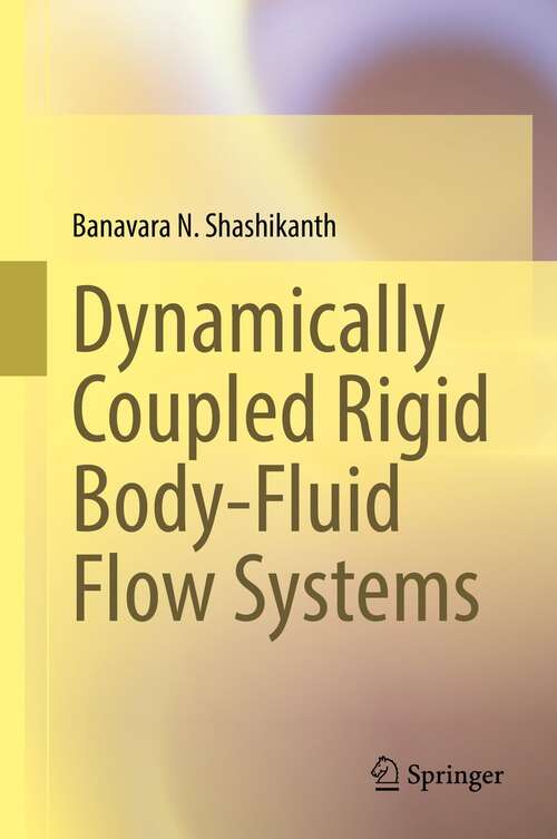 Book cover of Dynamically Coupled Rigid Body-Fluid Flow Systems (1st ed. 2021)