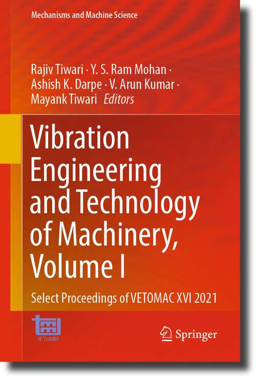 Book cover of Vibration Engineering and Technology of Machinery, Volume I: Select Proceedings of VETOMAC XVI 2021 (1st ed. 2023) (Mechanisms and Machine Science #137)