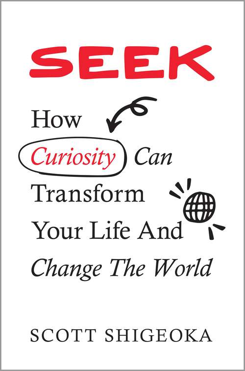 Book cover of Seek: How Curiosity Can Transform Your Life and Change the World