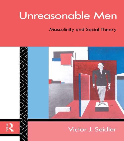 Book cover of Unreasonable Men: Masculinity and Social Theory (Male Orders)