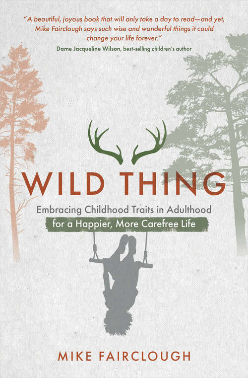 Book cover of Wild Thing: Embracing Childhood Traits in Adulthood for a Happier, More Carefree Life