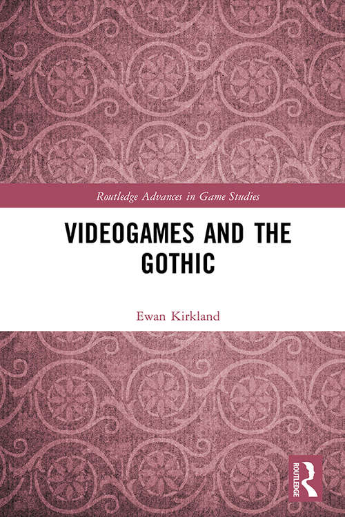 Book cover of Videogames and the Gothic (Routledge Advances in Game Studies)