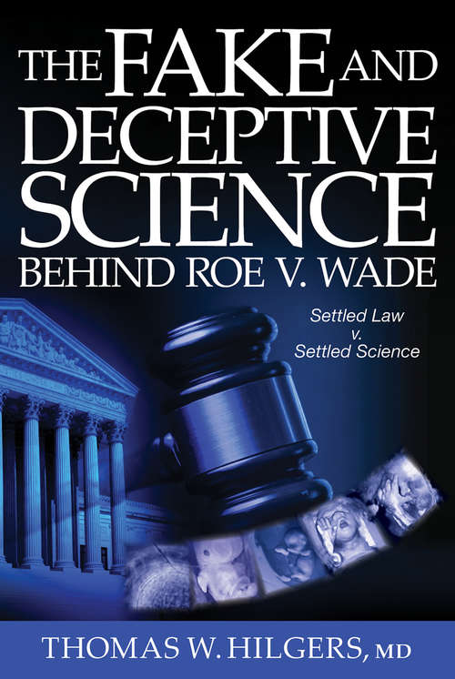 Book cover of The Fake and Deceptive Science Behind Roe V. Wade: Settled Law? vs. Settled Science?