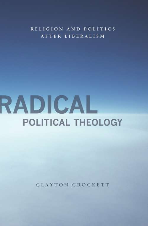 Book cover of Radical Political Theology: Religion and Politics After Liberalism (Insurrections: Critical Studies in Religion, Politics, and Culture)