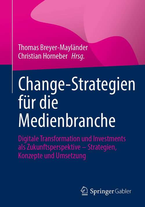 Book cover of Change-Strategien für die Medienbranche: Digitale Transformation und Investments als Zukunftsperspektive – Strategien, Konzepte und Umsetzung (1. Aufl. 2022)