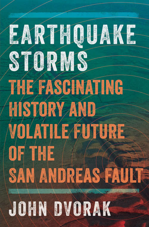 Book cover of Earthquake Storms: An Unauthorized Biography of the San Andreas Fault