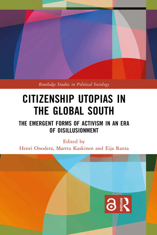 Book cover of Citizenship Utopias in the Global South: The Emergent Forms of Activism in an Era of Disillusionment (1) (Routledge Studies in Political Sociology)