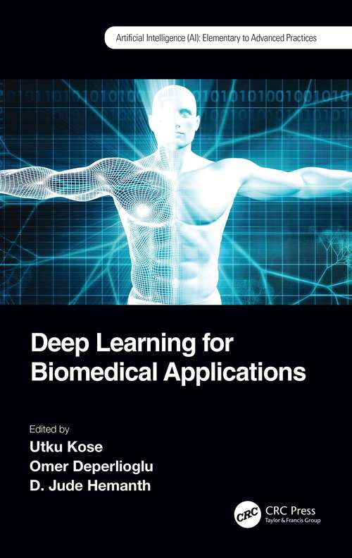 Book cover of Deep Learning for Biomedical Applications (Artificial Intelligence (AI): Elementary to Advanced Practices)