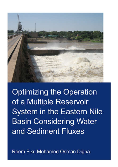 Book cover of Optimizing the Operation of a Multiple Reservoir System in the Eastern Nile Basin Considering Water and Sediment Fluxes (IHE Delft PhD Thesis Series)