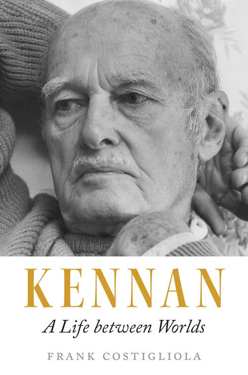 Book cover of Kennan: A Life between Worlds