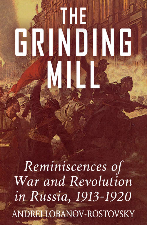 Book cover of The Grinding Mill: Reminiscences of War and Revolution in Russia 1913-1920