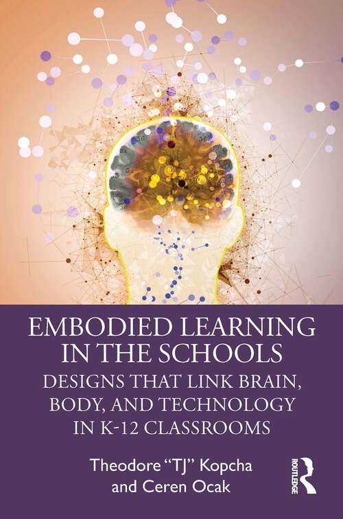 Book cover of Embodied Learning in the Schools: Designs That Link Brain, Body, and Technology in K-12 Classrooms