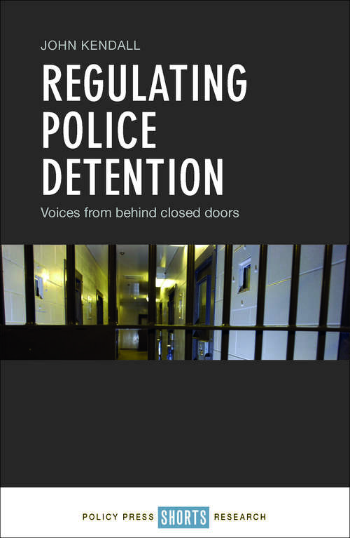 Book cover of Regulating Police Detention: Voices from behind Closed Doors