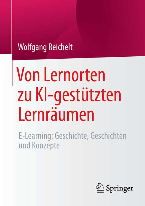 Book cover of Von Lernorten zu KI-gestützten Lernräumen: E-Learning: Geschichte, Geschichten und Konzepte