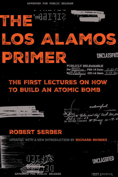 Book cover of The Los Alamos Primer: The First Lectures on How to Build an  Atomic Bomb, Updated with a New Introduction by Richard Rhodes