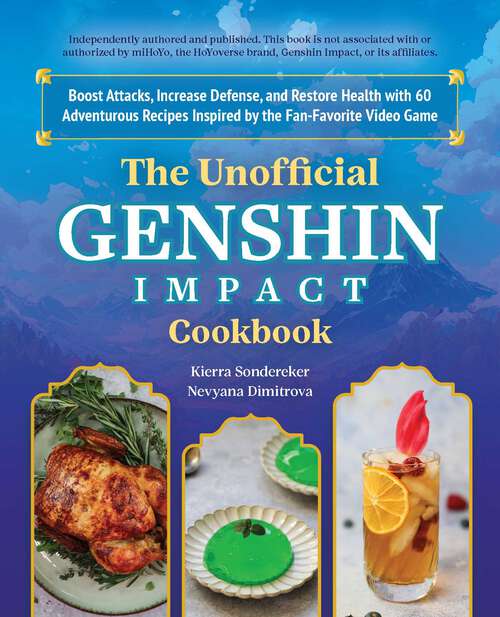 Book cover of The Unofficial Genshin Impact Cookbook: Boost Attacks, Increase Defense, and Restore Your Health with 60 Adventurous Recipes from the Fan-Favorite Video Game