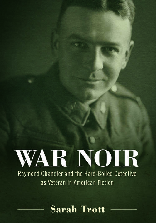 Book cover of War Noir: Raymond Chandler and the Hard-Boiled Detective as Veteran in American Fiction