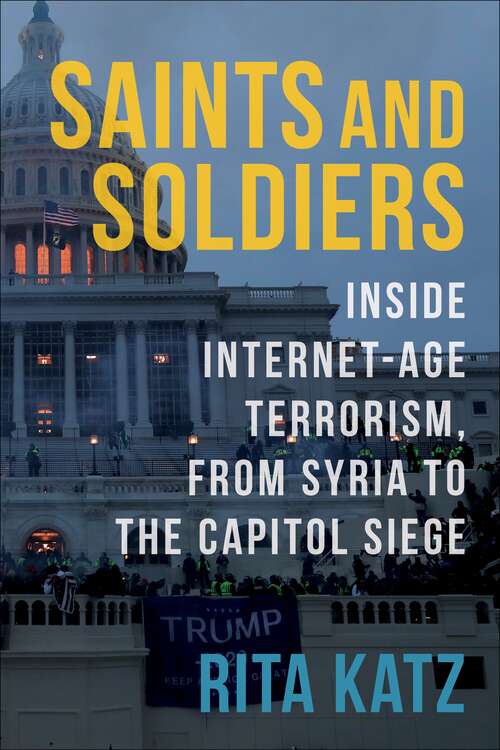 Book cover of Saints and Soldiers: Inside Internet-Age Terrorism, From Syria to the Capitol Siege (Columbia Studies in Terrorism and Irregular Warfare)