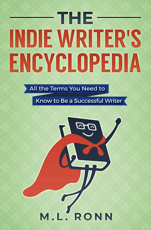 Book cover of The Indie Writer's Encyclopedia: All the Terms You Need to Know to Be a Successful Writer (Author Level Up #1)