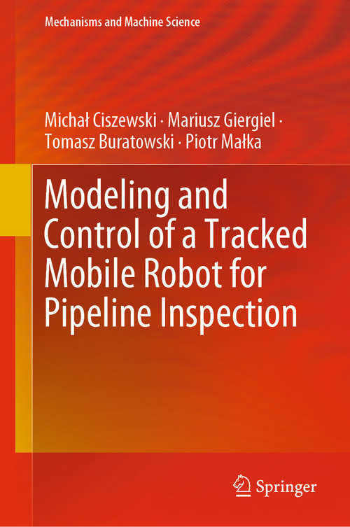 Book cover of Modeling and Control of a Tracked Mobile Robot for Pipeline Inspection (1st ed. 2020) (Mechanisms and Machine Science #82)