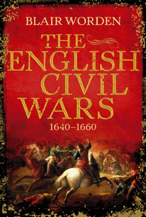 Book cover of The English Civil Wars: 1640-1660