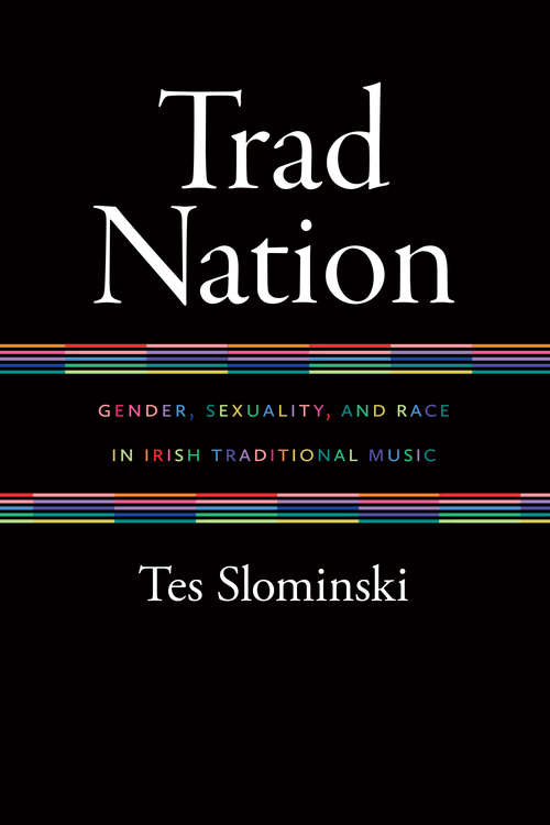 Book cover of Trad Nation: Gender, Sexuality, and Race in Irish Traditional Music (Music / Culture)