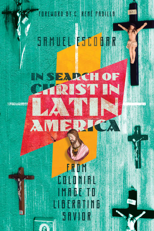 Book cover of In Search of Christ in Latin America: From Colonial Image to Liberating Savior