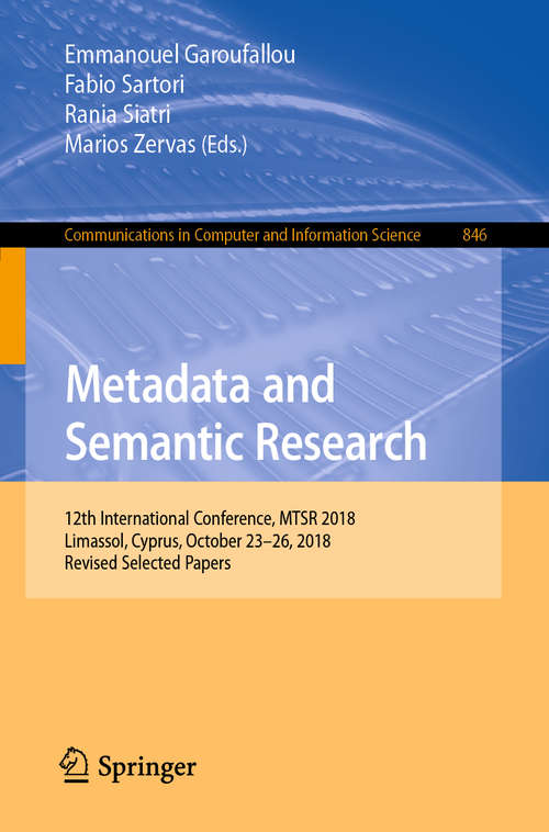 Book cover of Metadata and Semantic Research: Third International Conference, Mtsr 2009, Milan, Italy, October 1-2, 2009. Proceedings (1st ed. 2019) (Communications in Computer and Information Science #46)