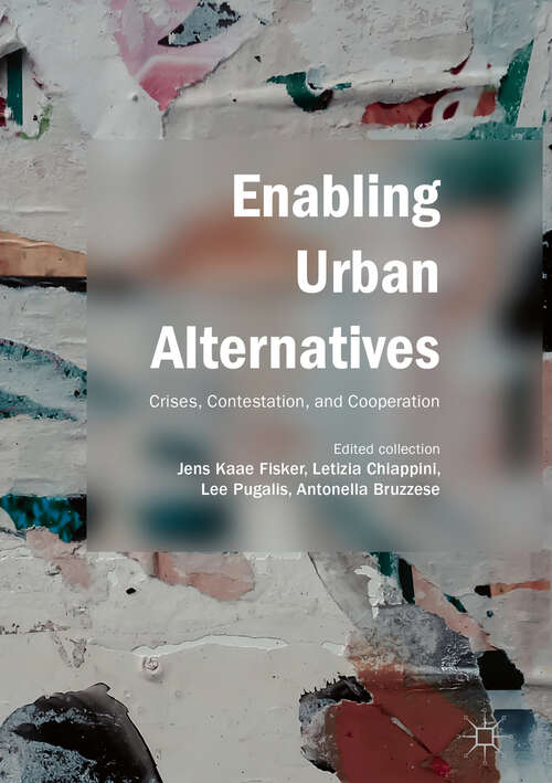 Book cover of Enabling Urban Alternatives: Crises, Contestation, and Cooperation (1st ed. 2019)