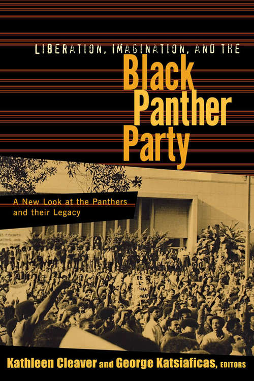 Book cover of Liberation, Imagination and the Black Panther Party: A New Look at the Black Panthers and their Legacy (New Political Science Reader)