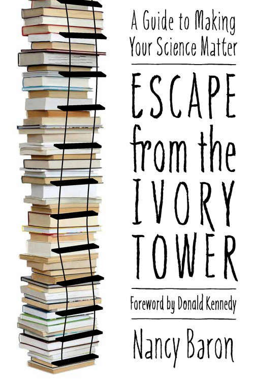 Book cover of Escape from the Ivory Tower: A Guide to Making Your Science Matter (2)