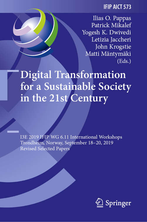 Book cover of Digital Transformation for a Sustainable Society in the 21st Century: I3E 2019 IFIP WG 6.11 International Workshops, Trondheim, Norway, September 18–20, 2019, Revised Selected Papers (1st ed. 2020) (IFIP Advances in Information and Communication Technology #573)