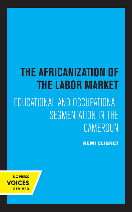 Book cover of The Africanization of the Labor Market: Educational and Occupational Segmentations in the Cameroun