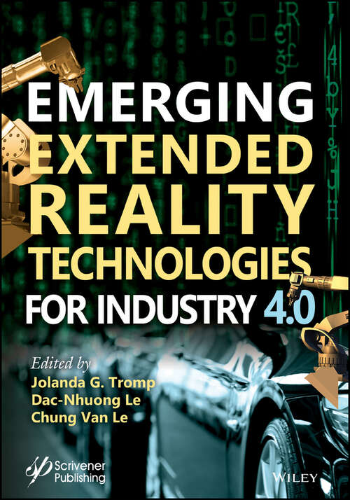 Book cover of Emerging Extended Reality Technologies for Industry 4.0: Early Experiences with Conception, Design, Implementation, Evaluation and Deployment