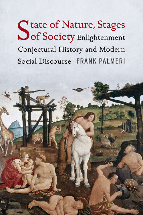 Book cover of State of Nature, Stages of Society: Enlightenment Conjectural History and Modern Social Discourse (Columbia Studies in Political Thought / Political History)