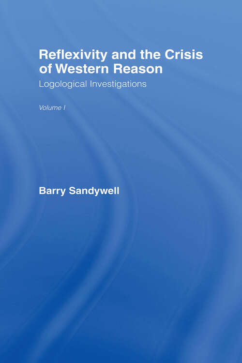 Book cover of Reflexivity And The Crisis of Western Reason: Logological Investigations: Volume One