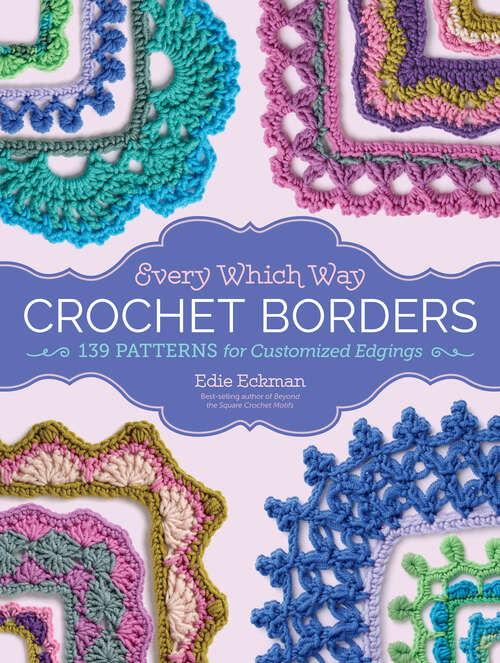 Book cover of Every Which Way Crochet Borders: 139 Patterns for Customized Edgings